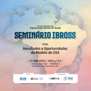 ISGH e Ibross realizam seminário em Fortaleza para debater os resultados e oportunidades do modelo de OSs